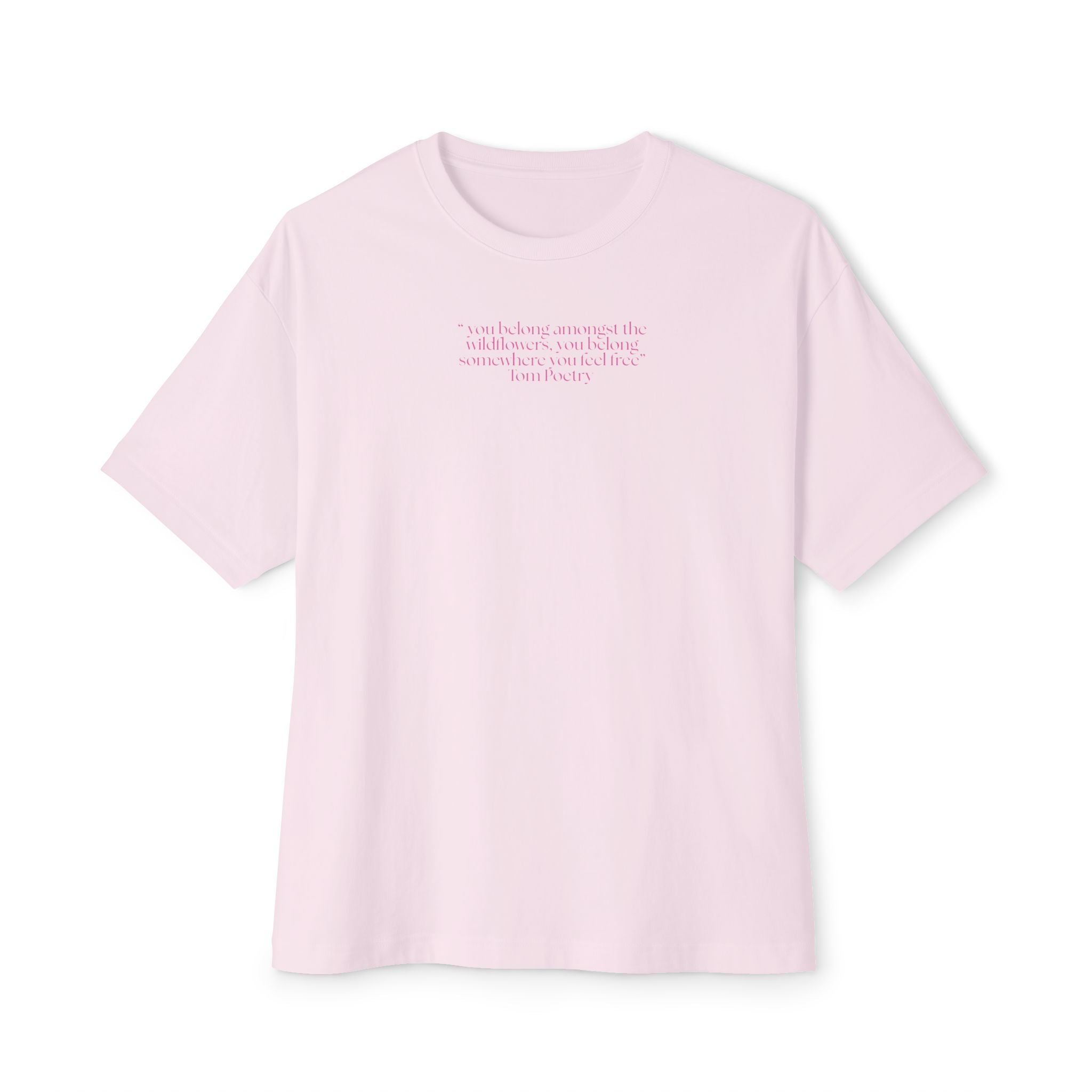 Boxy Tee — Delicate Pink Quote "You Belong Amongst the Wildflowers"